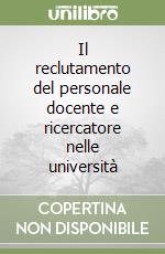 Il reclutamento del personale docente e ricercatore nelle università libro