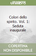 Colori dello spirito. Vol. 1: Seduta inaugurale libro