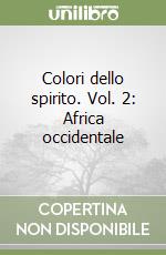 Colori dello spirito. Vol. 2: Africa occidentale libro