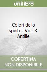 Colori dello spirito. Vol. 3: Antille libro