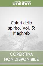 Colori dello spirito. Vol. 5: Maghreb