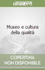 Museo e cultura della qualità libro