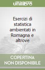 Esercizi di statistica ambientati in Romagna e altrove