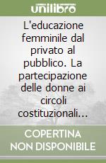 L'educazione femminile dal privato al pubblico. La partecipazione delle donne ai circoli costituzionali giacobini (1796-1799) libro