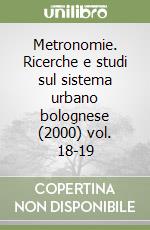 Metronomie. Ricerche e studi sul sistema urbano bolognese (2000) vol. 18-19 libro