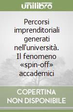 Percorsi imprenditoriali generati nell'università. Il fenomeno «spin-off» accademici libro