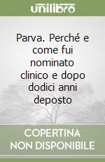 Parva. Perché e come fui nominato clinico e dopo dodici anni deposto