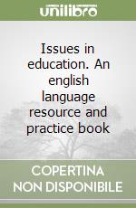 Issues in education. An english language resource and practice book libro