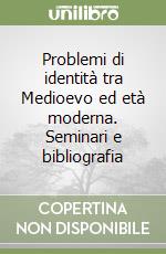 Problemi di identità tra Medioevo ed età moderna. Seminari e bibliografia libro