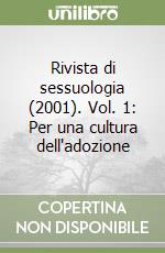 Rivista di sessuologia (2001). Vol. 1: Per una cultura dell'adozione libro