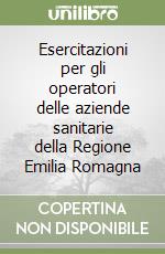 Esercitazioni per gli operatori delle aziende sanitarie della Regione Emilia Romagna