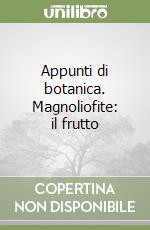 Appunti di botanica. Magnoliofite: il frutto