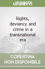 Rights, deviancy and crime in a transnational era