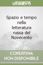 Spazio e tempo nella letteratura russa del Novecento libro