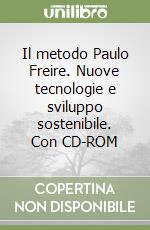 Il metodo Paulo Freire. Nuove tecnologie e sviluppo sostenibile. Con CD-ROM libro