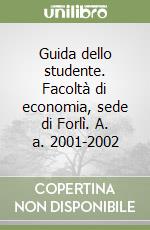 Guida dello studente. Facoltà di economia, sede di Forlì. A. a. 2001-2002 libro