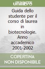 Guida dello studente per il corso di laurea in biotecnologie. Anno accademico 2001-2002 libro