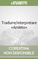 Tradurre/interpretare «Amleto» libro