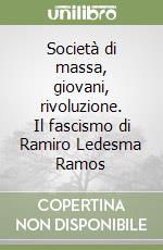 Società di massa, giovani, rivoluzione. Il fascismo di Ramiro Ledesma Ramos libro