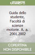 Guida dello studente, Facoltà di scienze motorie. A. a. 2001.2002 libro