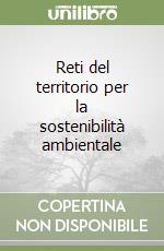 Reti del territorio per la sostenibilità ambientale libro