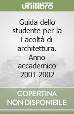 Guida dello studente per la Facoltà di architettura. Anno accademico 2001-2002 libro