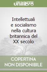 Intellettuali e socialismo nella cultura britannica del XX secolo