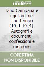 Dino Campana e i goliardi del suo tempo (1911-1914). Autografi e documenti, confessioni e memorie libro