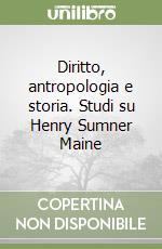 Diritto, antropologia e storia. Studi su Henry Sumner Maine