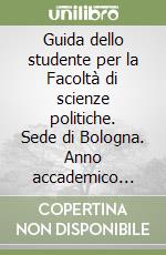 Guida dello studente per la Facoltà di scienze politiche. Sede di Bologna. Anno accademico 2001-2002 libro