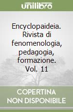 Encyclopaideia. Rivista di fenomenologia, pedagogia, formazione. Vol. 11 libro