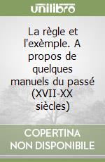 La règle et l'exèmple. A propos de quelques manuels du passé (XVII-XX siècles)