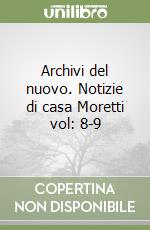Archivi del nuovo. Notizie di casa Moretti vol: 8-9 libro