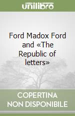 Ford Madox Ford and «The Republic of letters»