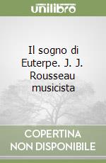 Il sogno di Euterpe. J. J. Rousseau musicista libro