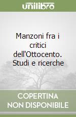 Manzoni fra i critici dell'Ottocento. Studi e ricerche libro