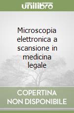 Microscopia elettronica a scansione in medicina legale libro