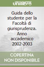 Guida dello studente per la Facoltà di giurisprudenza. Anno accademico 2002-2003 libro