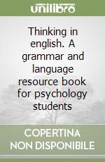 Thinking in english. A grammar and language resource book for psychology students libro