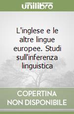 L'inglese e le altre lingue europee. Studi sull'inferenza linguistica libro