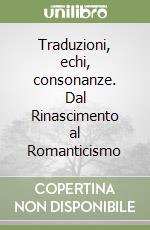 Traduzioni, echi, consonanze. Dal Rinascimento al Romanticismo libro