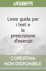 Linee guida per i test e la prescrizione d'esercizi libro