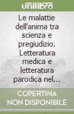 Le malattie dell'anima tra scienza e pregiudizio. Letteratura medica e letteratura parodica nel Settecento francese libro