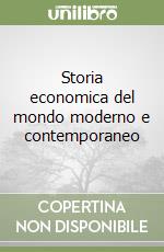 Storia economica del mondo moderno e contemporaneo libro