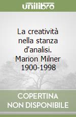 La creatività nella stanza d'analisi. Marion Milner 1900-1998 libro