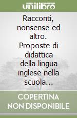 Racconti, nonsense ed altro. Proposte di didattica della lingua inglese nella scuola primaria