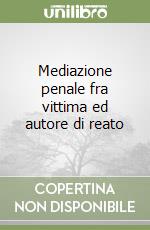 Mediazione penale fra vittima ed autore di reato libro