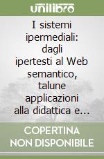 I sistemi ipermediali: dagli ipertesti al Web semantico, talune applicazioni alla didattica e al diritto libro