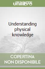 Understanding physical knowledge libro