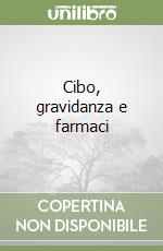 Cibo, gravidanza e farmaci